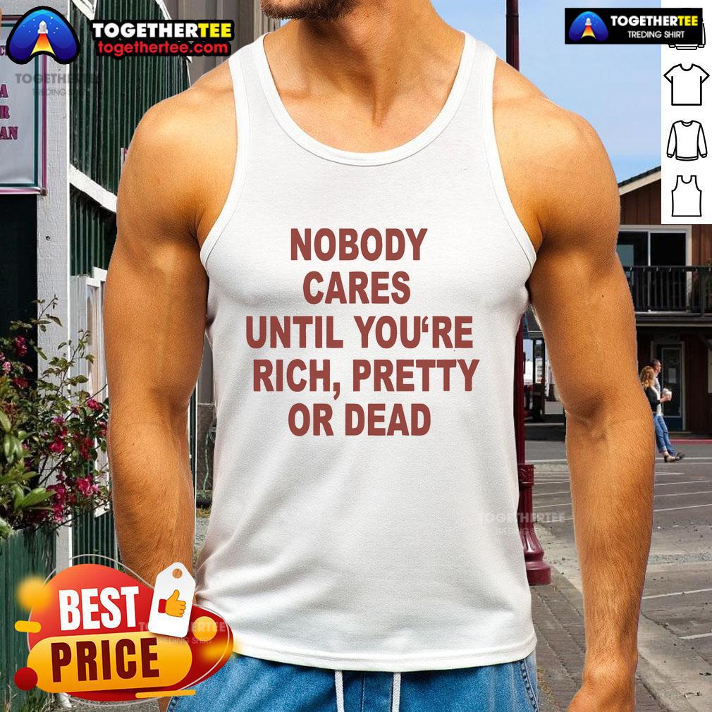 Official Nobody Cares Until You're Rich Pretty or Dead tank top in black, showcasing bold lettering and a trendy design.