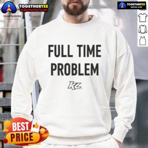 Alt Text: Official Part-Time Effort Full-Time Problem Sweatshirt in black, showcasing a casual style for relaxed wear.