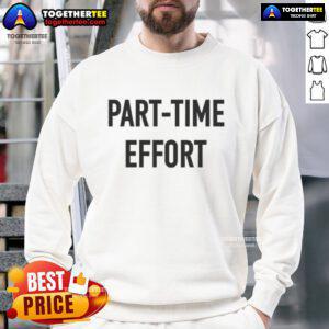 Cozy Official Part Time Effort Sweatshirt in a stylish design, perfect for casual wear and showcasing your laid-back vibe.