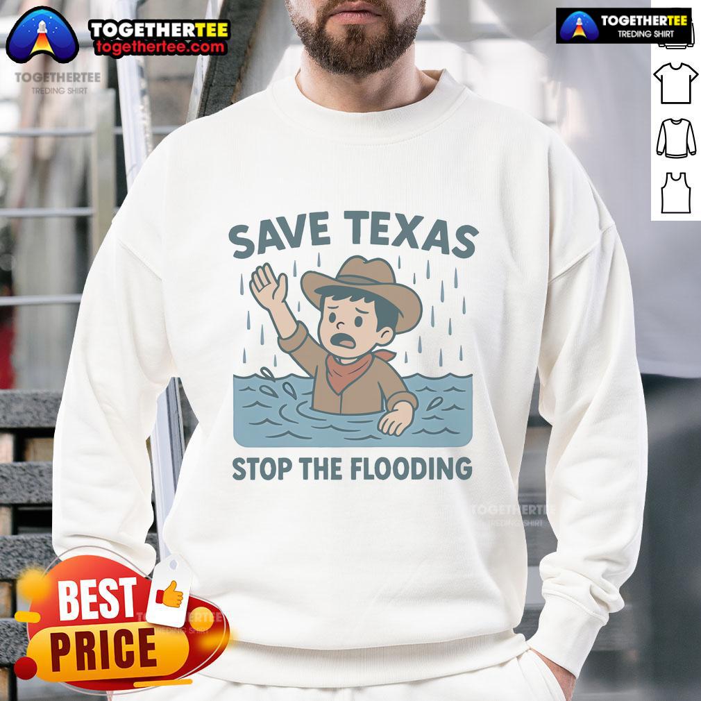 Official Save Texas Stop The Flooding Relief Sweatshirt featuring bold graphics and a comfortable fit for flood relief support.