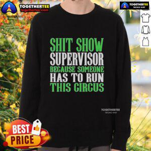 Official Shit Show Supervisor sweatshirt, perfect for those managing the chaos with humor and style. Fun circus-themed design.