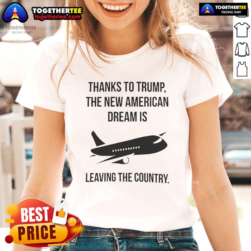 Official 'Thanks to Trump' ladies tee showcasing the phrase 'The New American Dream Is Leaving The Country' in bold design.