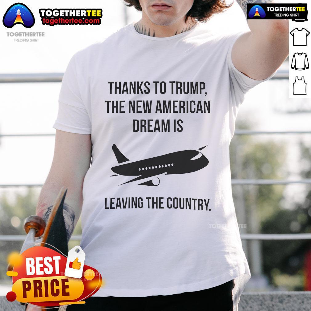 Official Thanks To Trump T-Shirt featuring 'The New American Dream Is Leaving The Country' slogan in bold print.