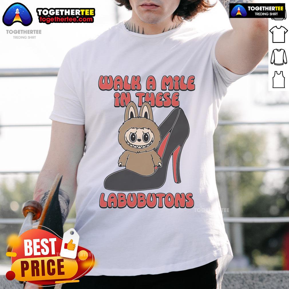 Official Walk A Mile In These Labubutons T-Shirt featuring a stylish design perfect for fashion enthusiasts.