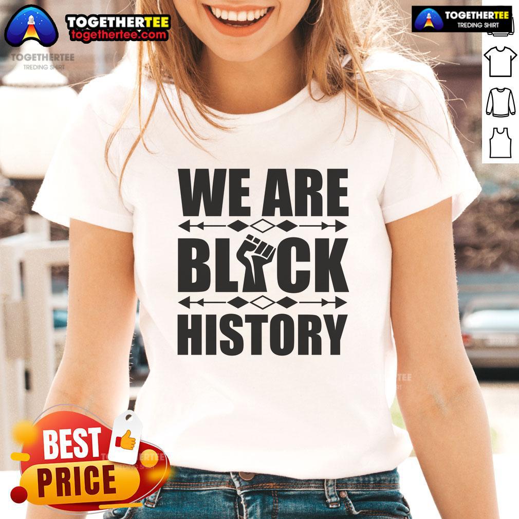 Alt Text: Official We Are Black History Fist Ladies Tee showcasing a bold design celebrating Black history and empowerment.