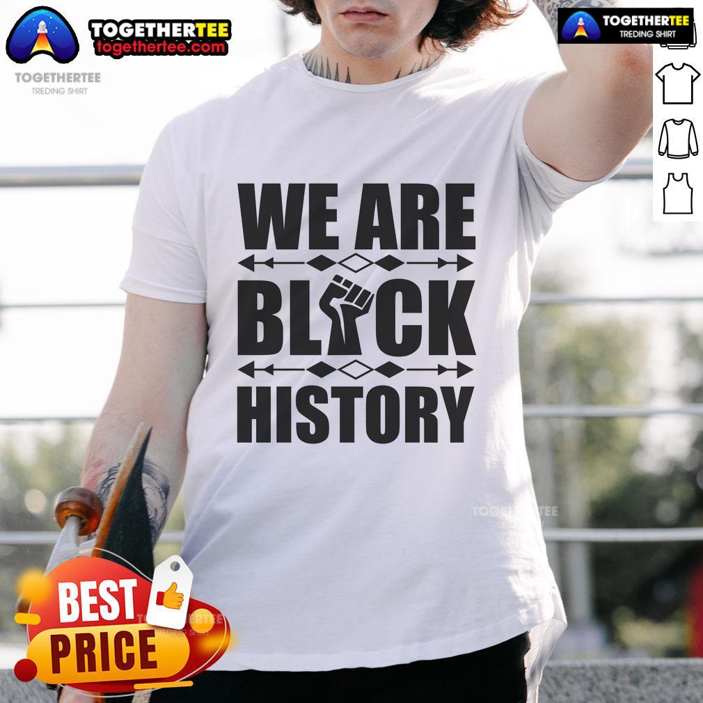 Alt Text: Official We Are Black History Fist T-Shirt showcasing a powerful design symbolizing Black history and empowerment.