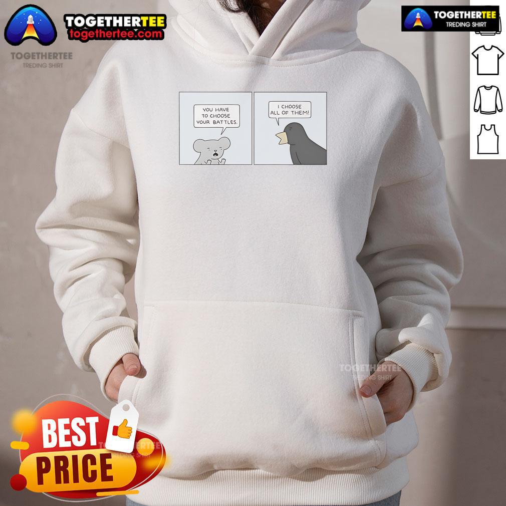 Official 'You Have to Choose Your Battles, I Choose All of Them' hoodie in stylish design, perfect for casual wear.