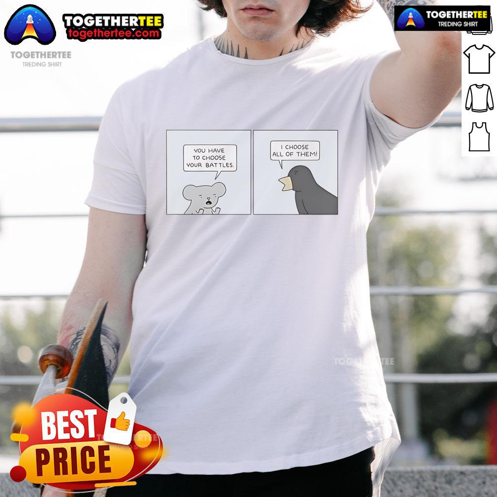 Alt Text: Official You Have To Choose Your Battles T-Shirt featuring bold text design, perfect for expressing your fierce attitude.