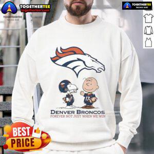 Alt Text: Original Denver Broncos Charlie Brown Snoopy sweatshirt featuring 'Broncos Forever, Not Just When We Win' design.