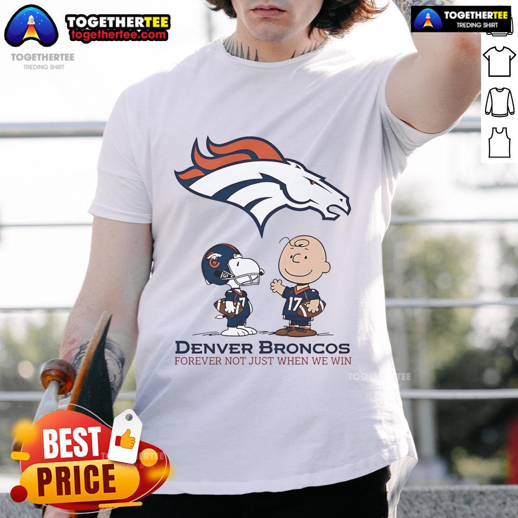 Alt Text: Original Denver Broncos Charlie Brown Snoopy T-Shirt: 'Broncos Forever, Not Just When We Win' design