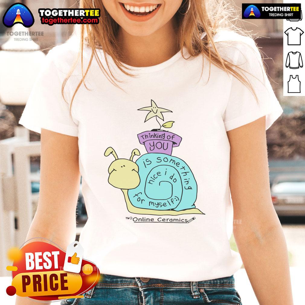 Original Thinking of You is Something Nice I Do for Myself Ladies Tee featuring a stylish design for casual wear.