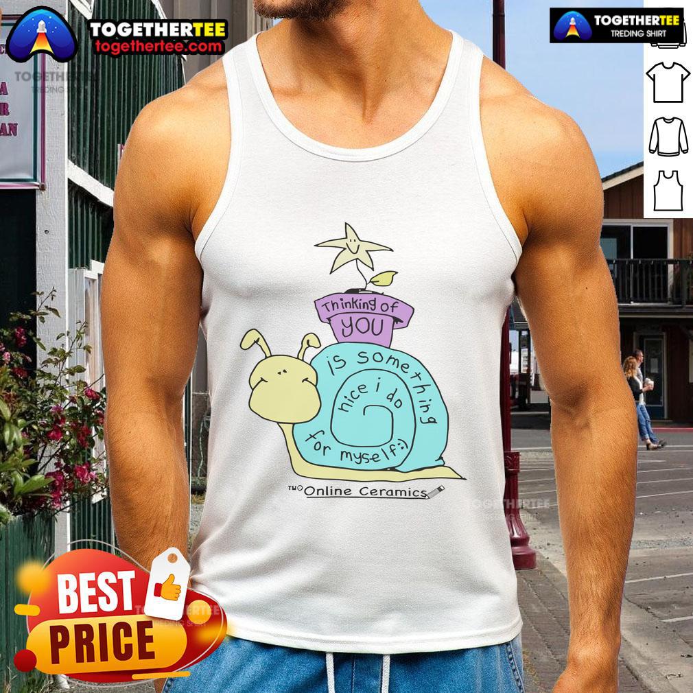 Original Thinking of You Is Something Nice I Do for Myself tank top featuring a stylish design in a vibrant color.