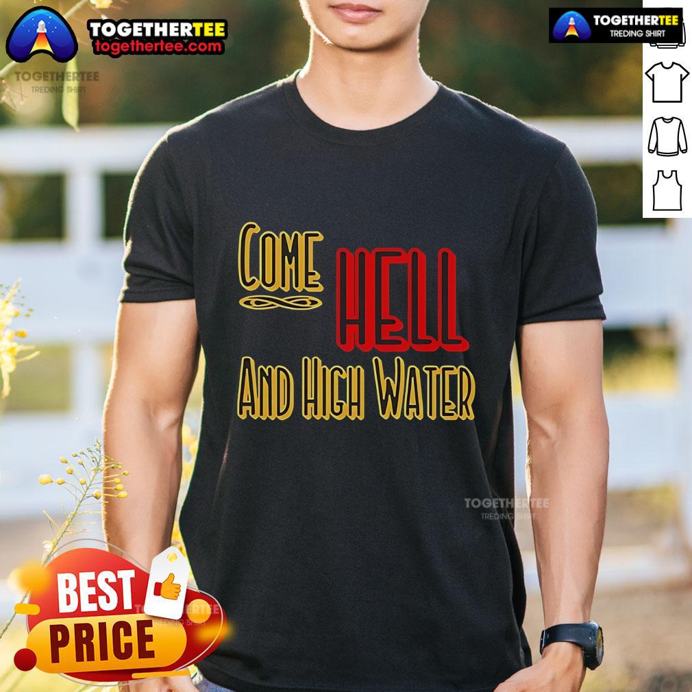 Premium Come Hell Or High Water Texas Strong T-Shirt featuring bold graphics and a comfortable fit for Texas pride.