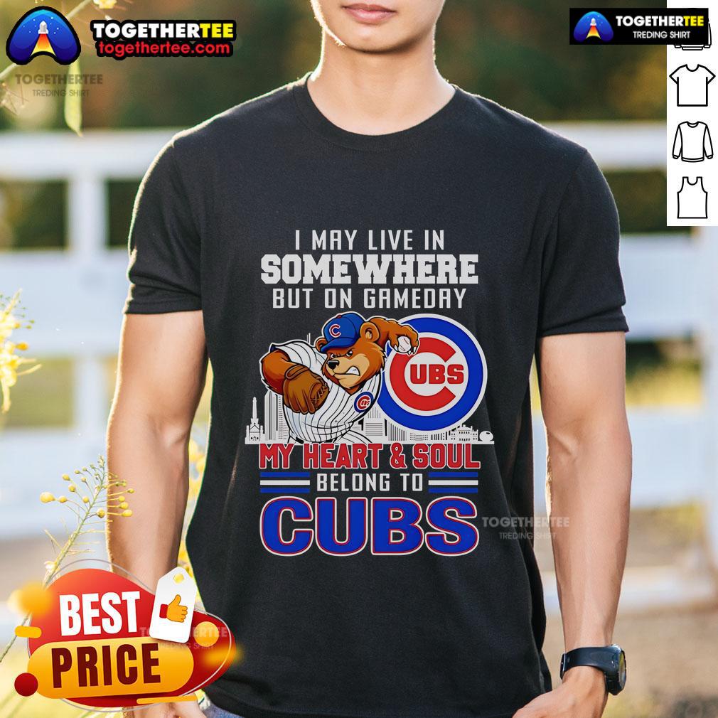 Premium I May Live In Somewhere But On Gameday My Heart And Soul Belong To Chicago Cubs T-Shirt in blue and white.
