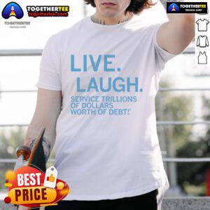 Premium Live Laugh Service T-Shirt featuring a humorous design on debt, perfect for casual wear and debt awareness.