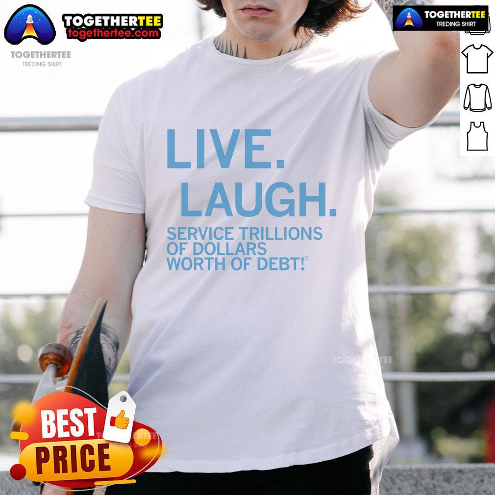 Premium Live Laugh Service T-Shirt featuring a humorous design on debt, perfect for casual wear and debt awareness.