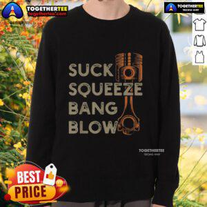 Premium Suck Squeeze Bang Blow sweatshirt featuring bold graphic design, perfect for automotive enthusiasts and casual wear.