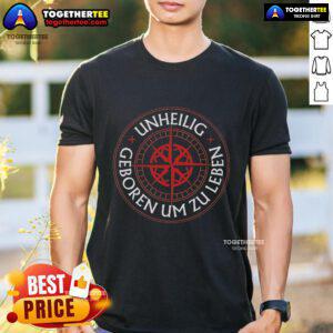 Premium Unheilig Geboren Um Zu Leben T-Shirt featuring unique design and high-quality fabric for fans of the band.