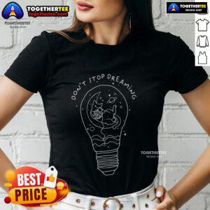 Pretty Don't Stop Dreaming Cat Space Light Bulb Ladies Tee featuring a whimsical cat and cosmic design.