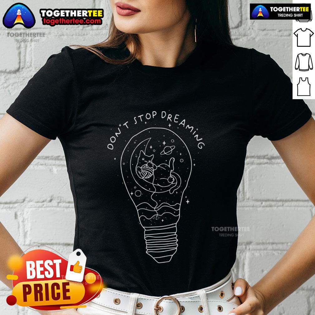 Pretty Don't Stop Dreaming Cat Space Light Bulb Ladies Tee featuring a whimsical cat and cosmic design.