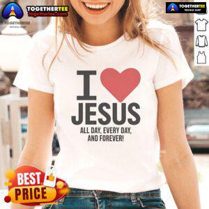 Pretty I Love Jesus All Day Every Day And Forever Ladies Tee featuring a stylish design for Christian women.