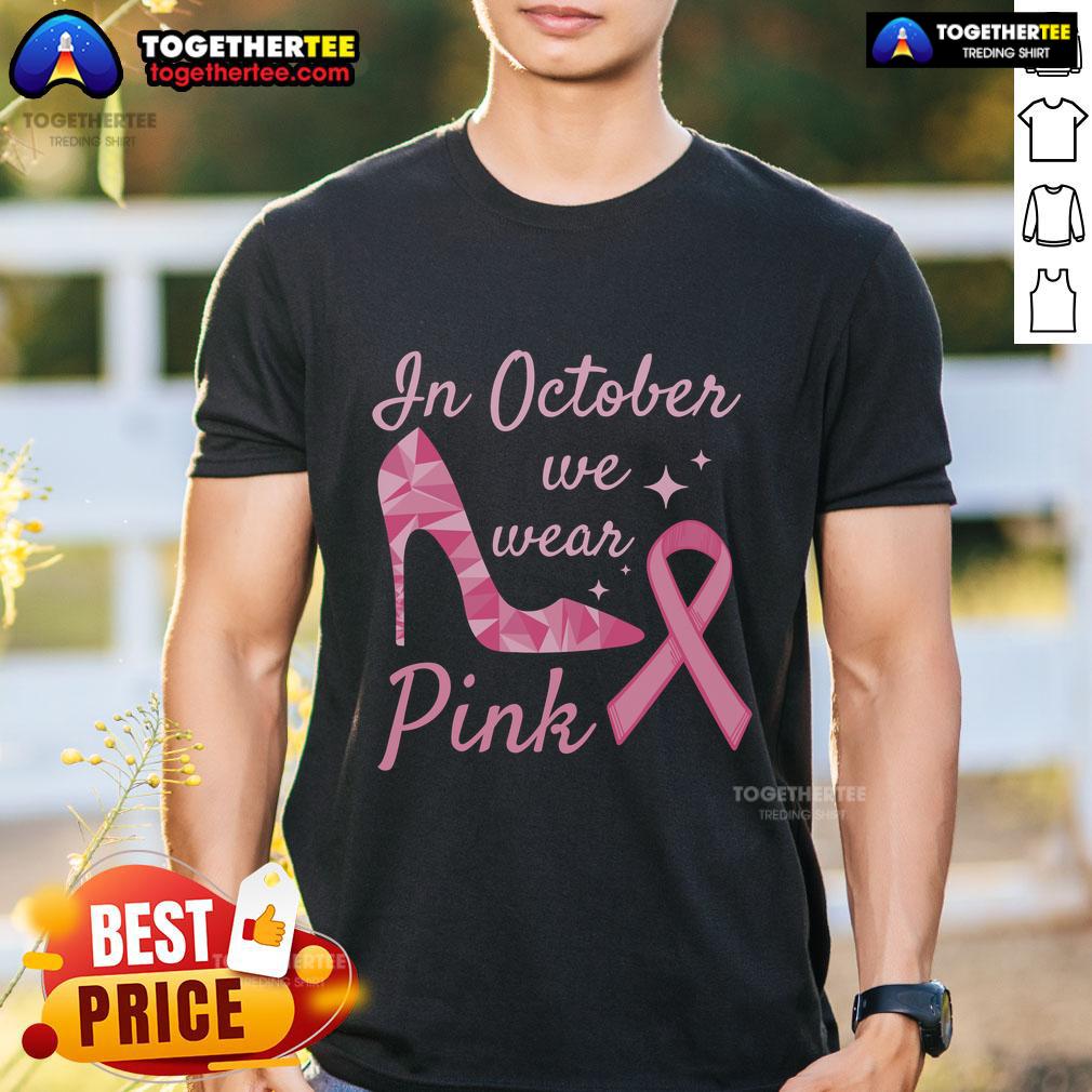 Pretty in October We Wear Pink High Heel Ribbon T-Shirt featuring a stylish pink ribbon graphic on a soft tee.