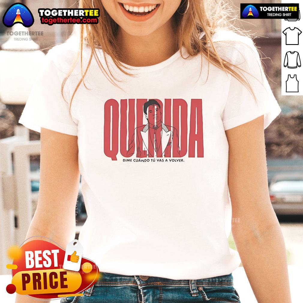 Pretty Querida Dime Cuando Tu Vas A Volver Ladies Tee featuring stylish design and comfortable fit for everyday wear.