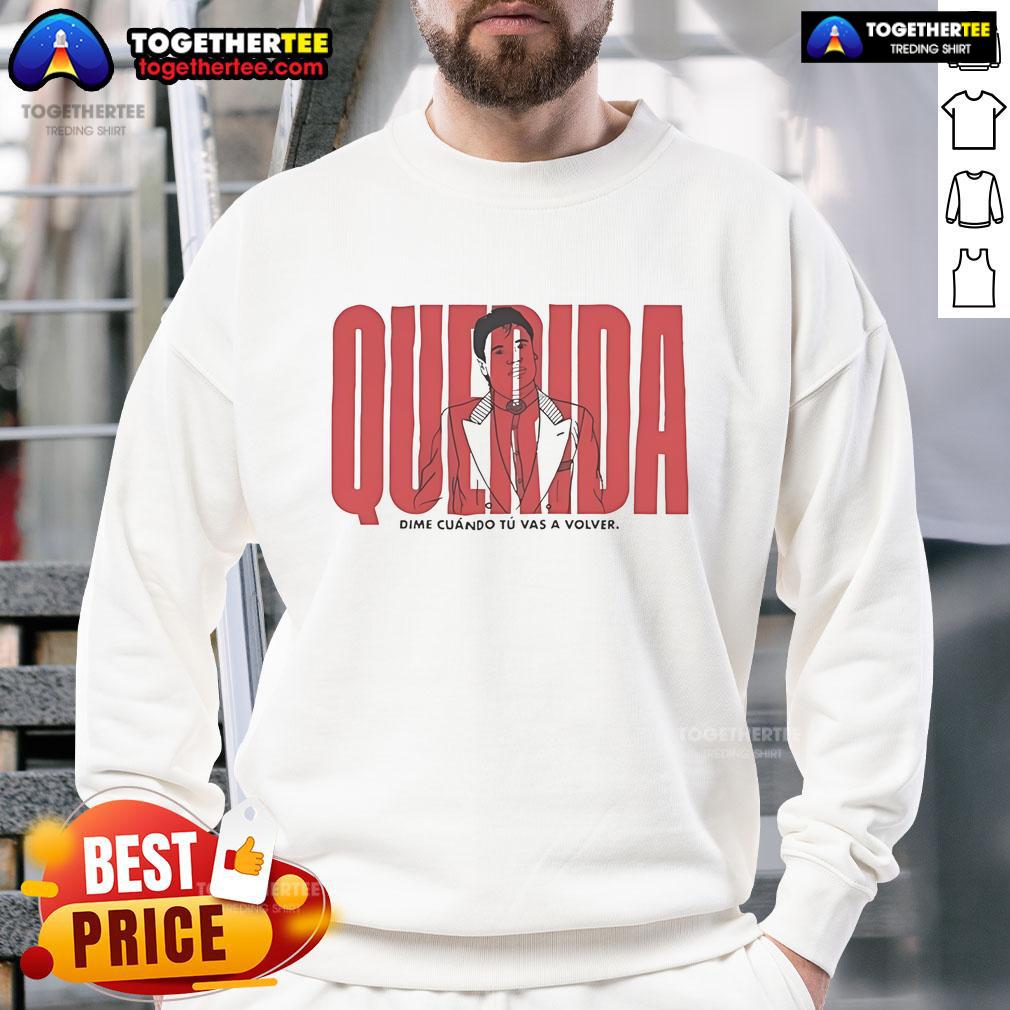 Pretty Querida Dime Cuando Tu Vas A Volver sweatshirt featuring a stylish design and cozy fit for casual wear.