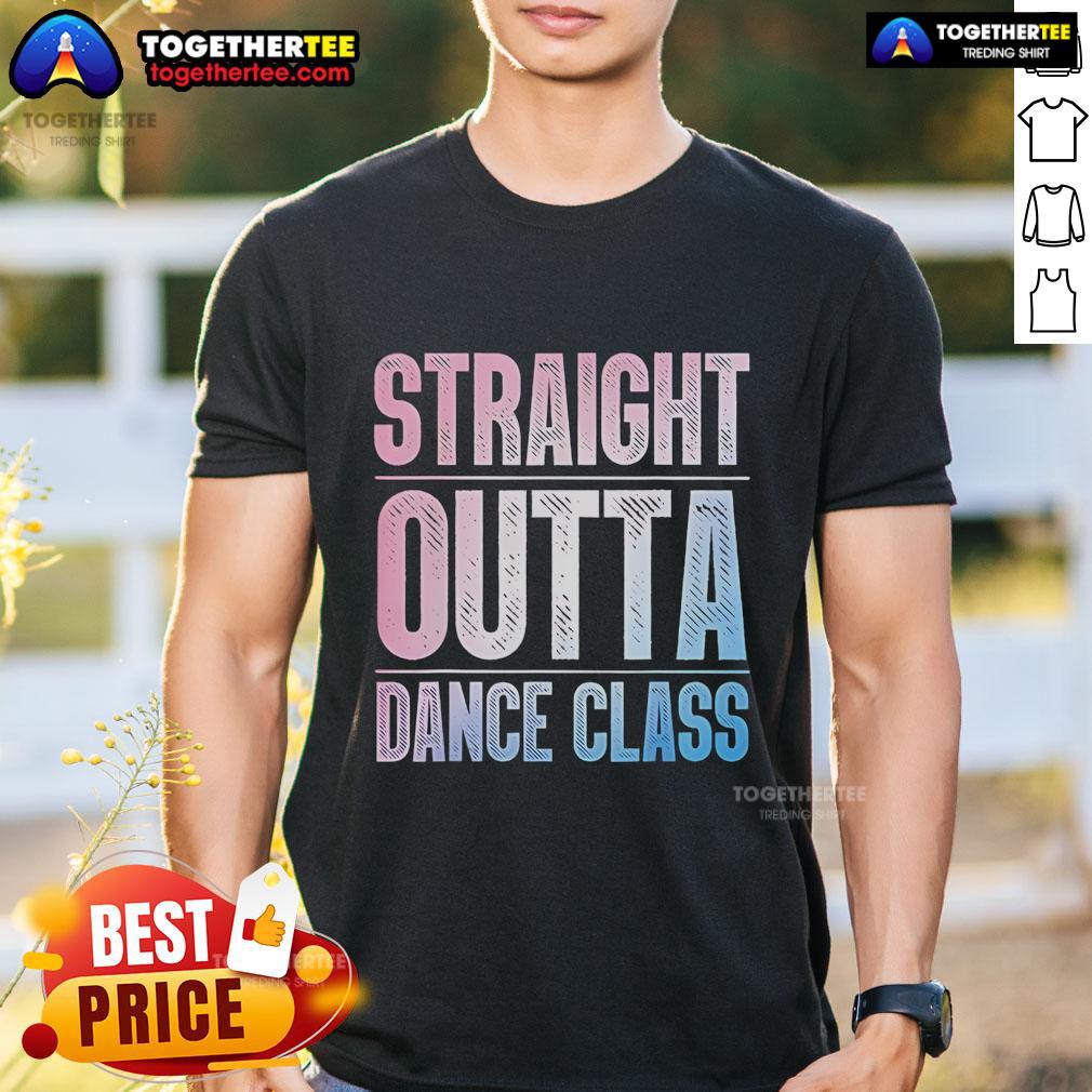 Pretty Straight Outta Dance Class Dancer T-Shirt featuring a stylish design perfect for dance enthusiasts.