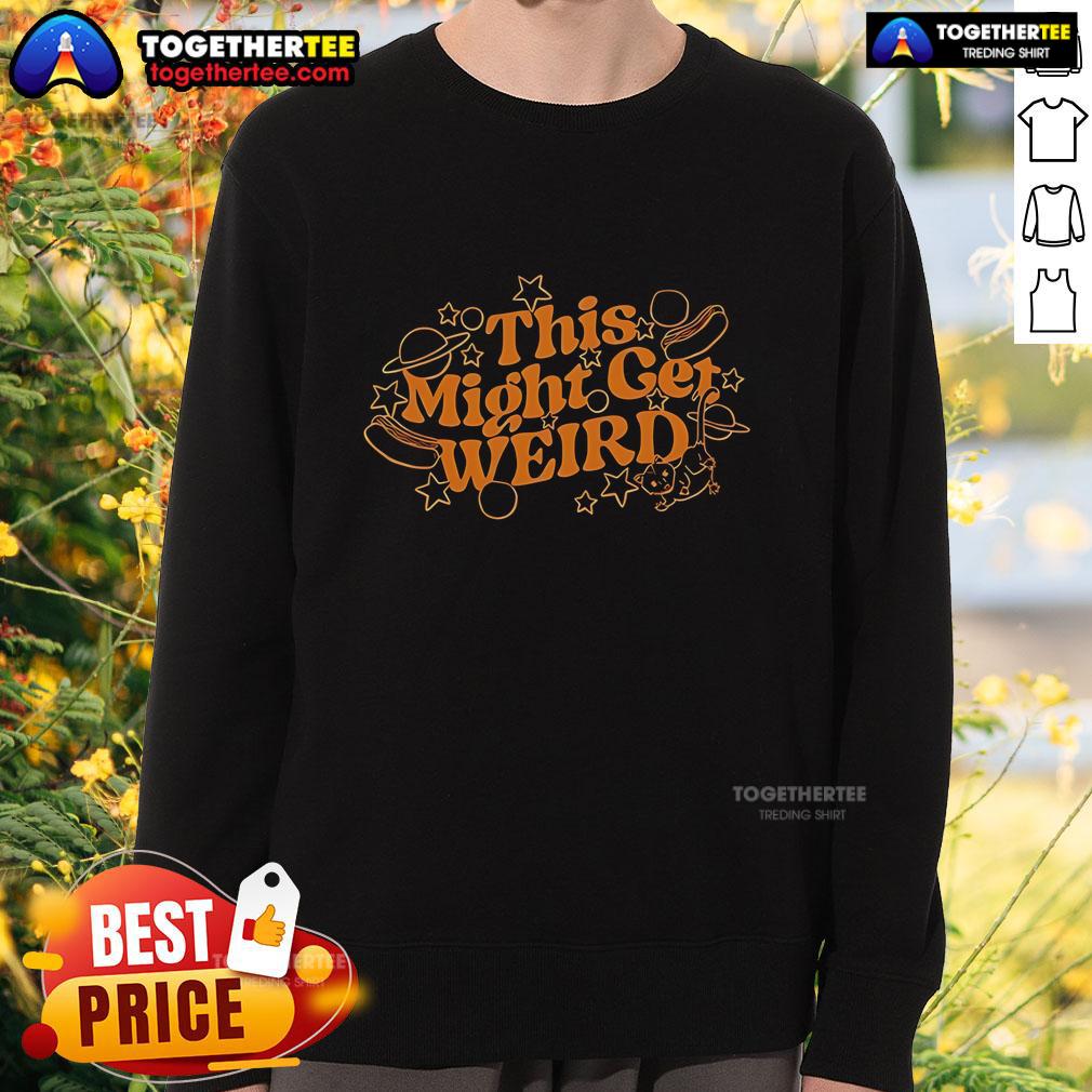 Stylish 'Pretty This Might Get Weird' sweatshirt featuring a fun graphic, perfect for casual wear and unique fashion statements.