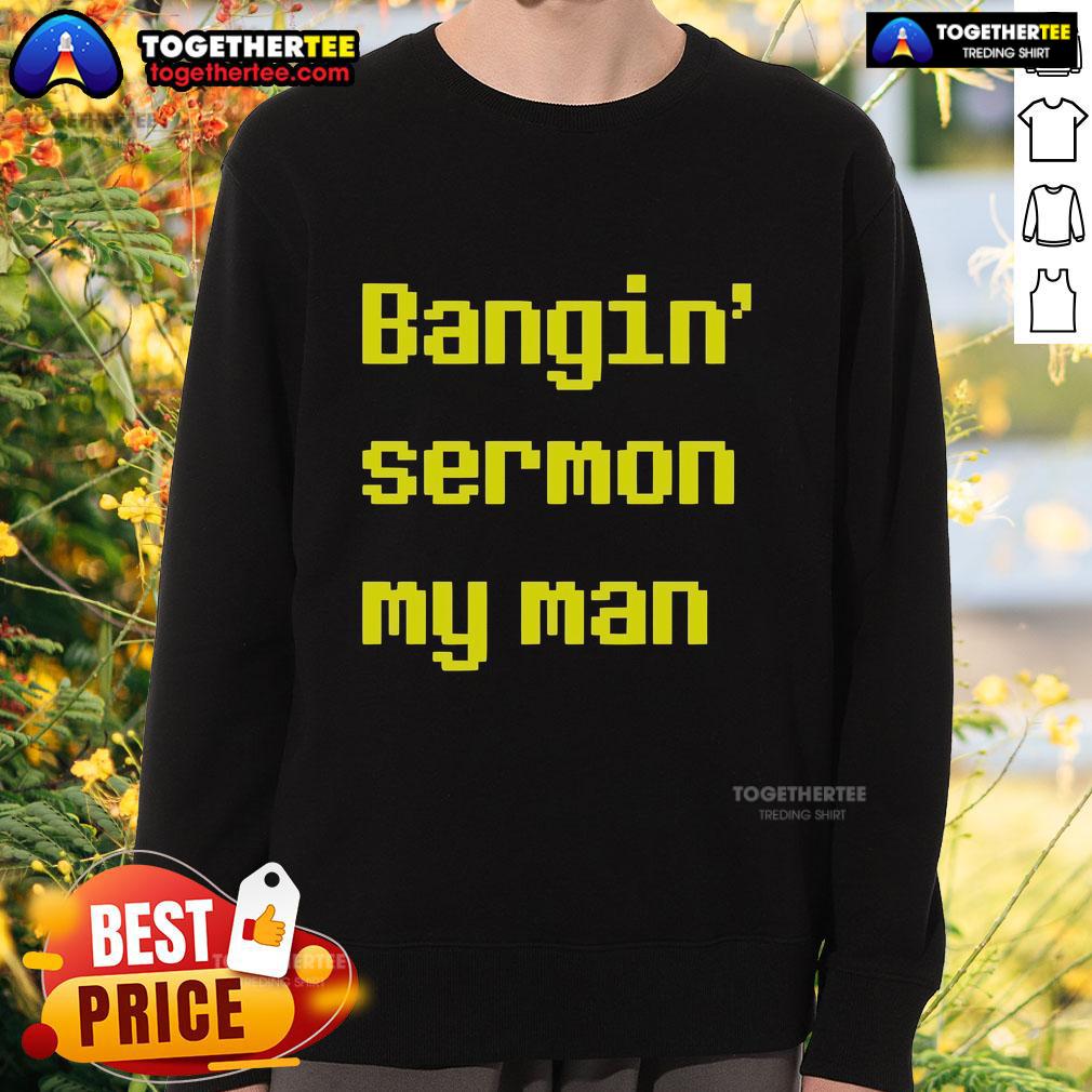Cozy Top Bangin Sermon My Man Sweatshirt displayed on a hanger, perfect for casual wear and expressing faith in style.