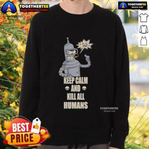 Top Bender 'Keep Calm and Kill All Humans' sweatshirt featuring a bold graphic design for fans of Futurama.