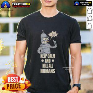 Top Bender Keep Calm And Kill All Humans T-Shirt featuring a humorous design inspired by the character Bender from Futurama.
