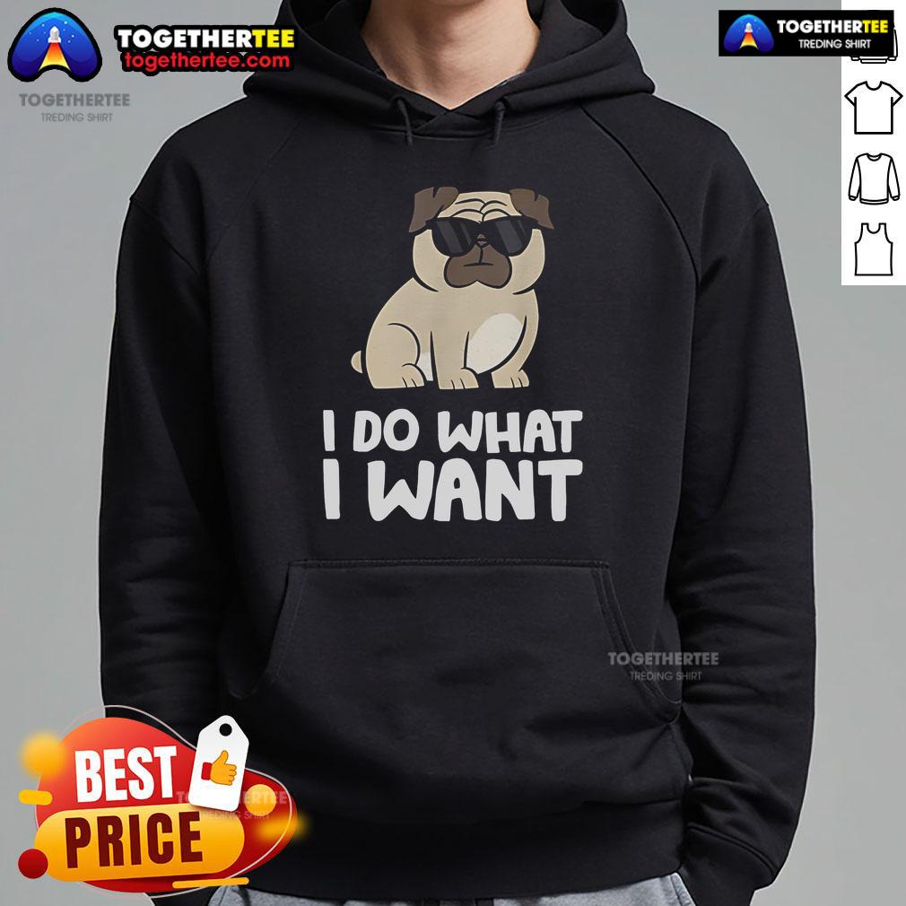 Pug hoodie featuring 'I Do What I Want' slogan, perfect for dog lovers and cozy casual wear.