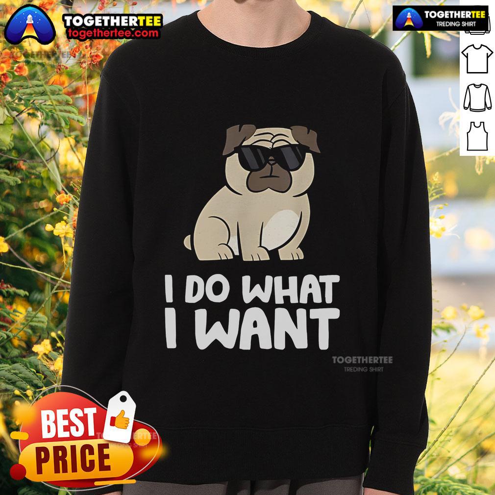 Cozy Top I Do What I Want Pug Sweatshirt featuring a playful pug design, perfect for dog lovers and casual wear.