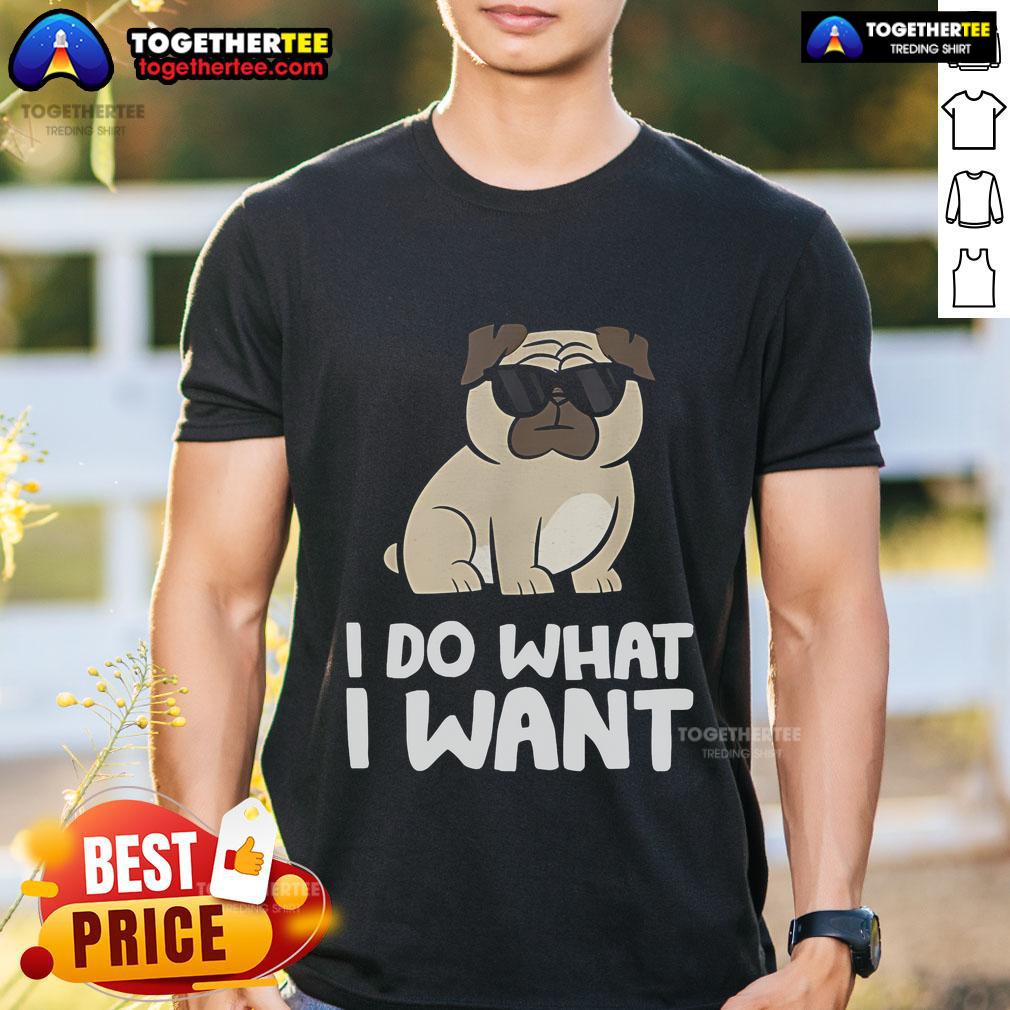 Alt Text: Top I Do What I Want Pug T-Shirt featuring a playful pug graphic and bold text, perfect for dog lovers.