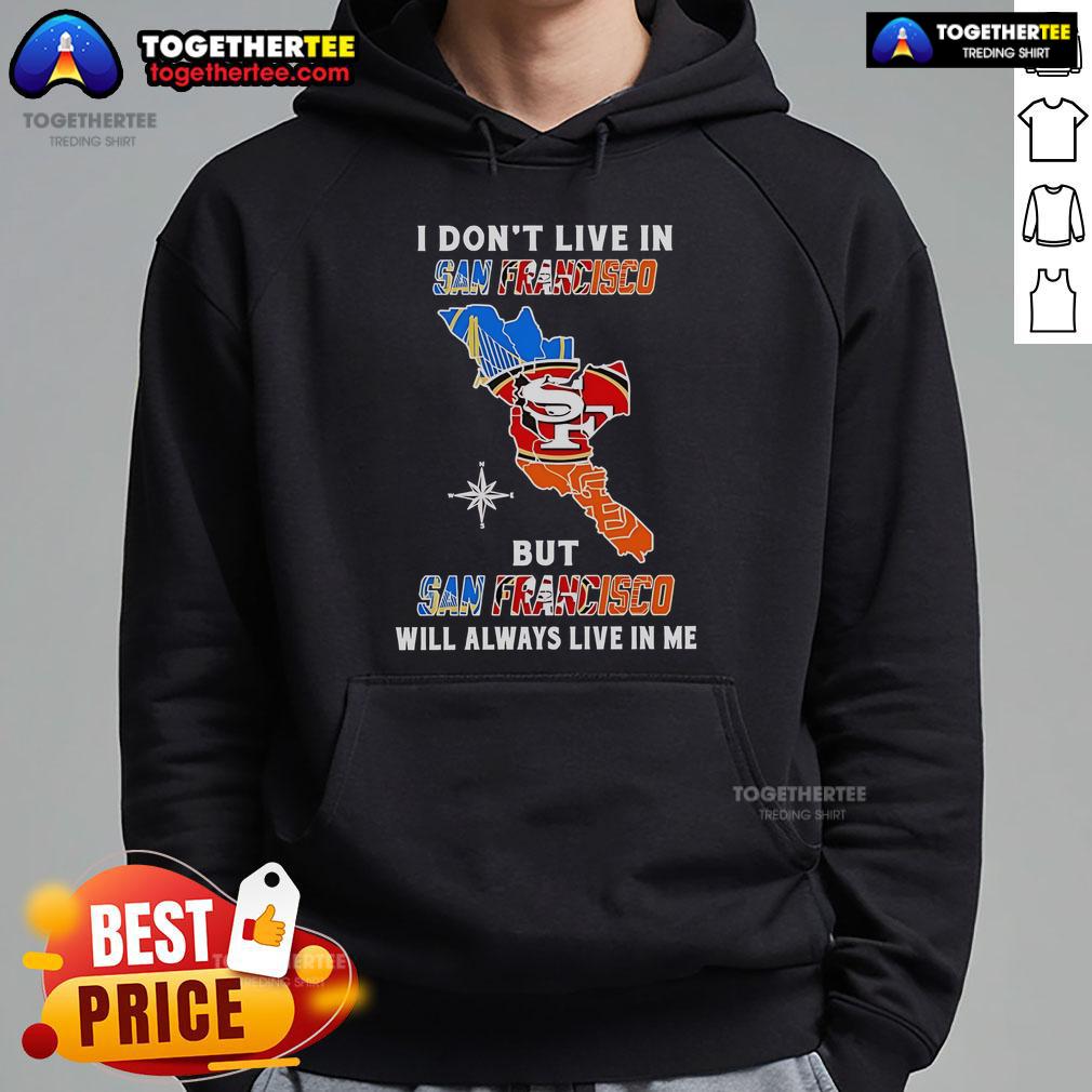 Cozy hoodie featuring 'I Dont Live In San Francisco But San Francisco Will Always Live In Me' design, perfect for sports fans.