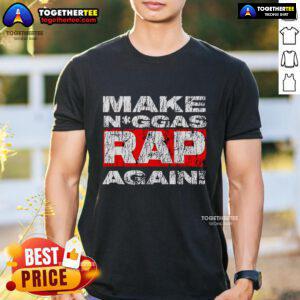 Stylish 'Top Make Niggas Rap Again' T-Shirt featuring bold lettering, perfect for hip-hop fans and streetwear enthusiasts.