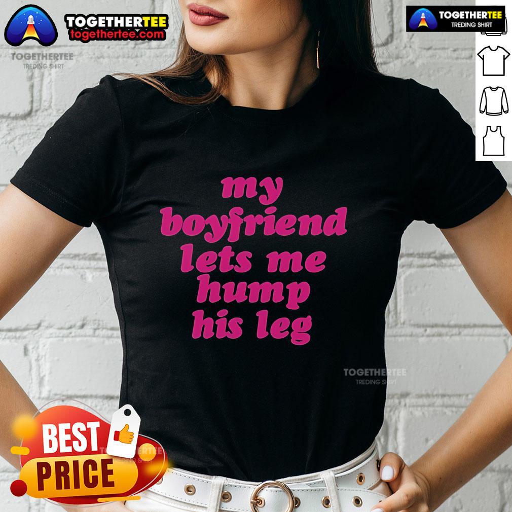 Funny ladies tee featuring 'My Boyfriend Lets Me Hump His Leg' design, perfect for casual wear and humorous gifts.