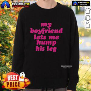 Cozy sweatshirt featuring 'Top My Boyfriend Lets Me Hump His Leg' graphic, perfect for casual outings and playful statements.
