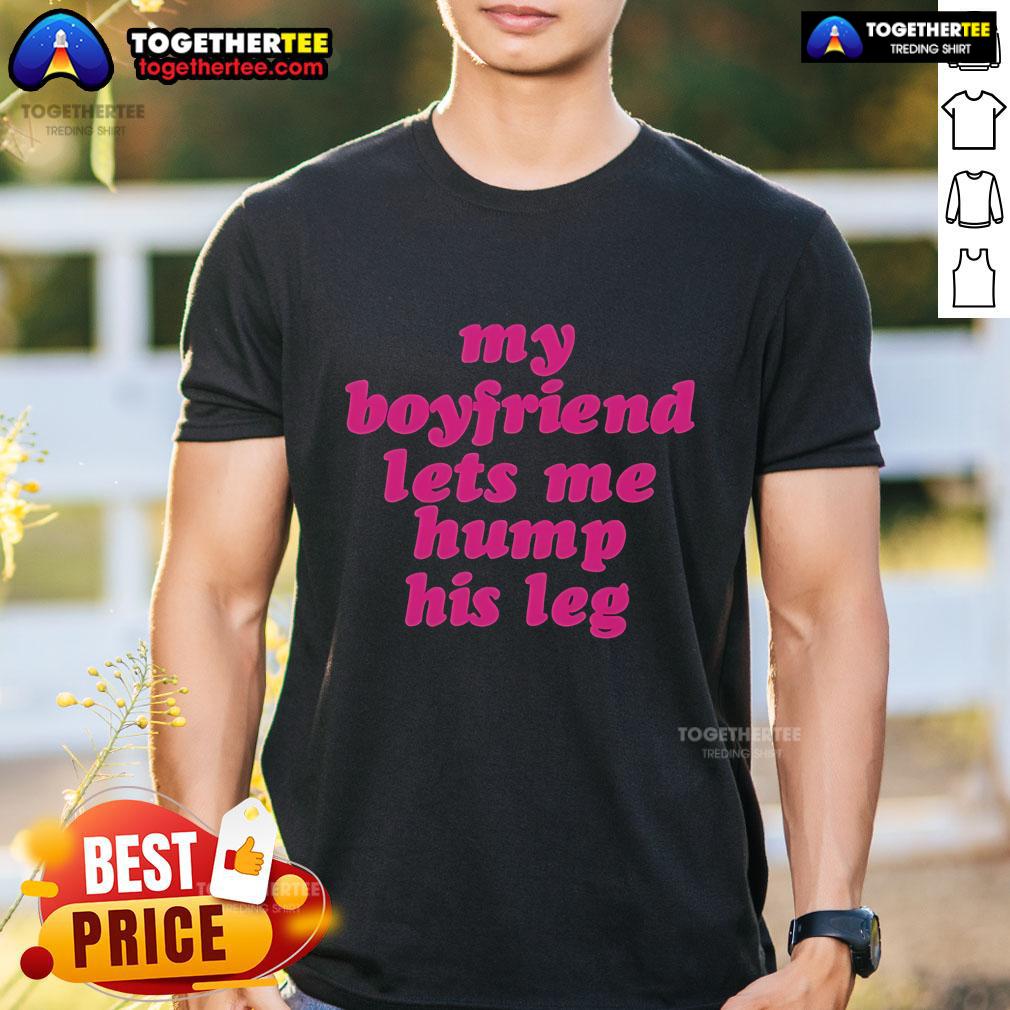 Funny 'My Boyfriend Lets Me Hump His Leg' T-Shirt design, perfect for playful couples and humorous fashion lovers.
