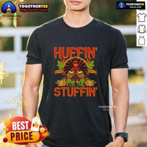 Alt Text: Cute Huffin' For The Stuffin Turkey Thanksgiving T-Shirt featuring a playful turkey graphic in festive colors.
