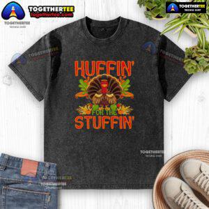 Alt Text: Cute Huffin for the Stuffin Turkey Thanksgiving washed t-shirt featuring a playful turkey design perfect for holiday celebrations.