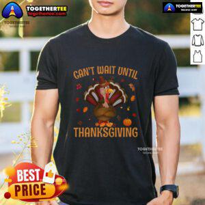 Funny Can't Wait Until Thanksgiving Turkey T-Shirt featuring a playful turkey design, perfect for holiday celebrations.