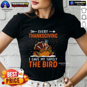 Funny Thanksgiving tee featuring a turkey graphic with the phrase 'Every Thanksgiving I Gave My Family The Bird'.