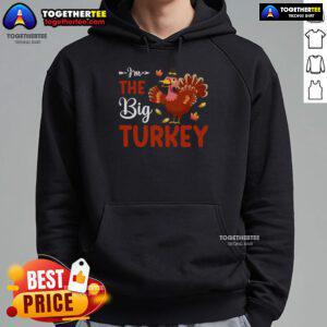 Alt Text: Funny I'm The Big Turkey Thanksgiving Hoodie featuring a playful turkey design, perfect for holiday celebrations.