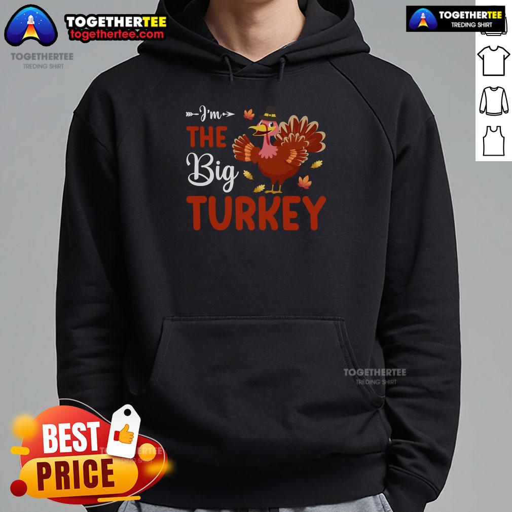 Alt Text: Funny I'm The Big Turkey Thanksgiving Hoodie featuring a playful turkey design, perfect for holiday celebrations.