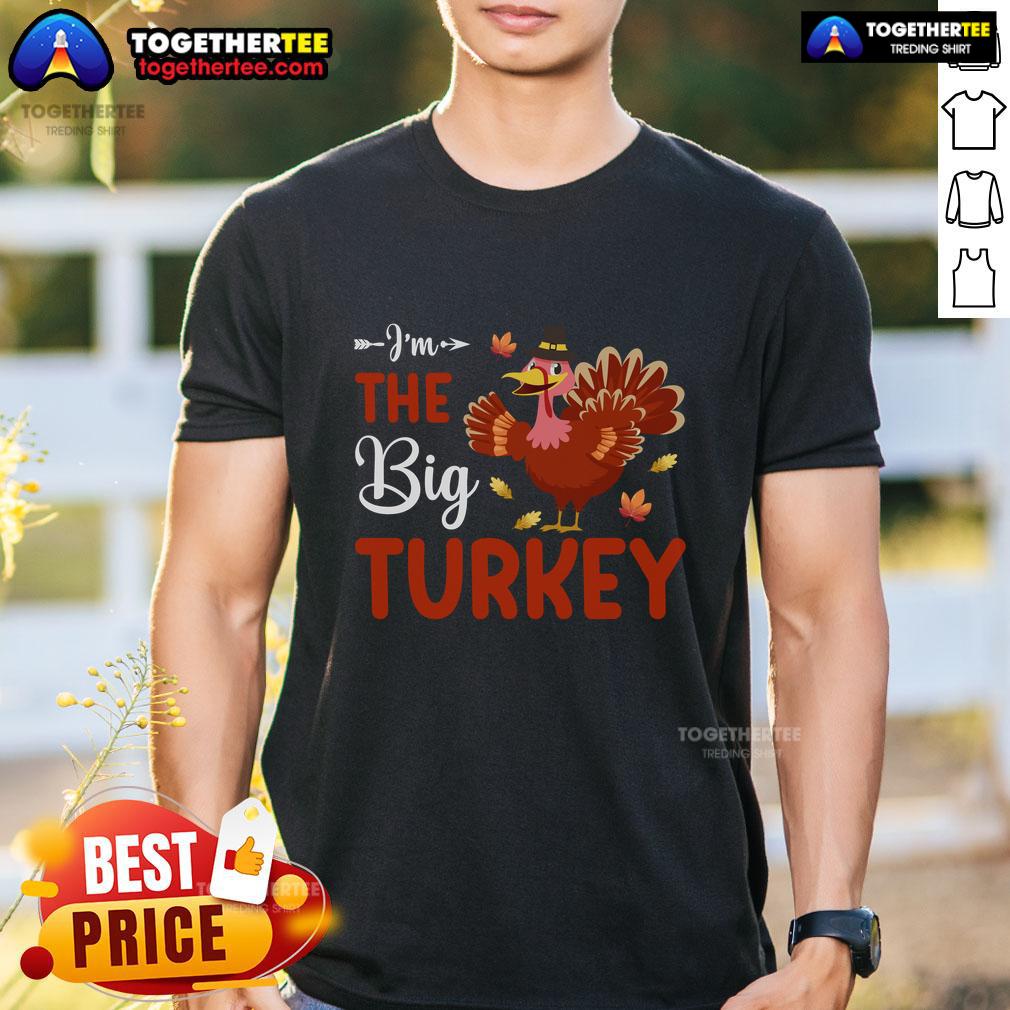 Alt Text: Funny I'M The Big Turkey Thanksgiving T-Shirt featuring a playful turkey graphic, perfect for holiday celebrations.