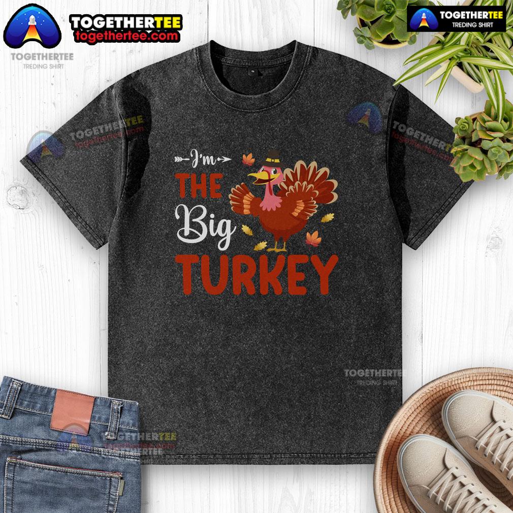Funny I'm the Big Turkey Thanksgiving washed t-shirt featuring a playful turkey graphic, perfect for holiday celebrations.