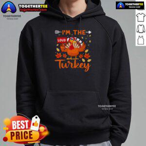 Funny I'm The Loud Turkey hoodie for Thanksgiving featuring a playful turkey graphic, perfect for holiday celebrations.